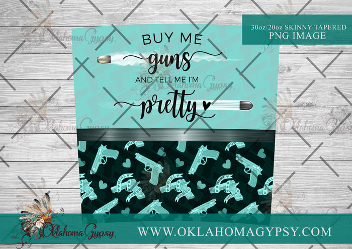 Buy Me Guns & Tell Me I'm Pretty - Teal Digital File Wraps