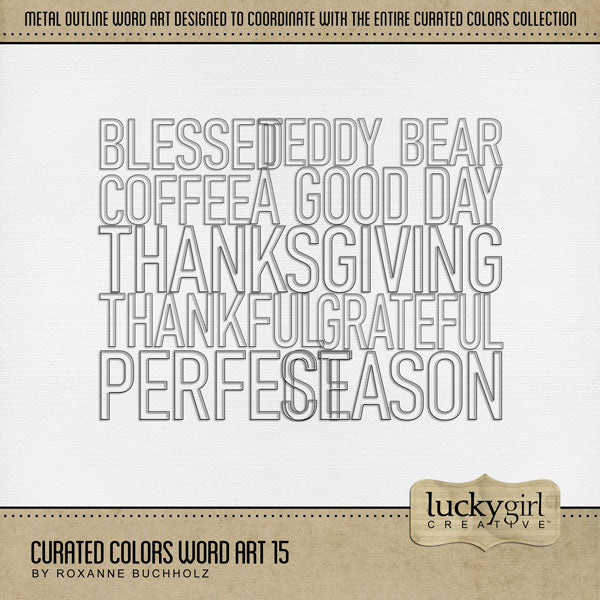 Collect the entire series of Curated Colors by Lucky Girl Creative digital art! Access your digital art in easy-to-use coordinated color palettes. Add these wire outline word art pieces to all your digital scrapbooking pages and mix-and-match them on various projects throughout the year! Word art includes A Good Day, Blessed, Coffee, Cookies, Grateful, November, Perfect, Season, Teddy Bear, and Thanksgiving. This kit is included in the Curated Colors Brown Orange Bundle.