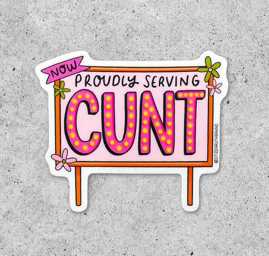Now Proudly Serving CUNT vinyl sticker